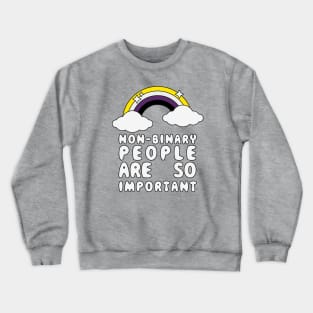 Non-Binary People Are So Important Crewneck Sweatshirt